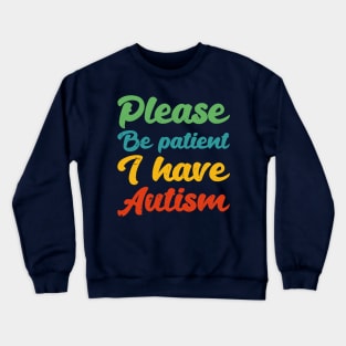 please be patient i have autism, autism awareness Crewneck Sweatshirt